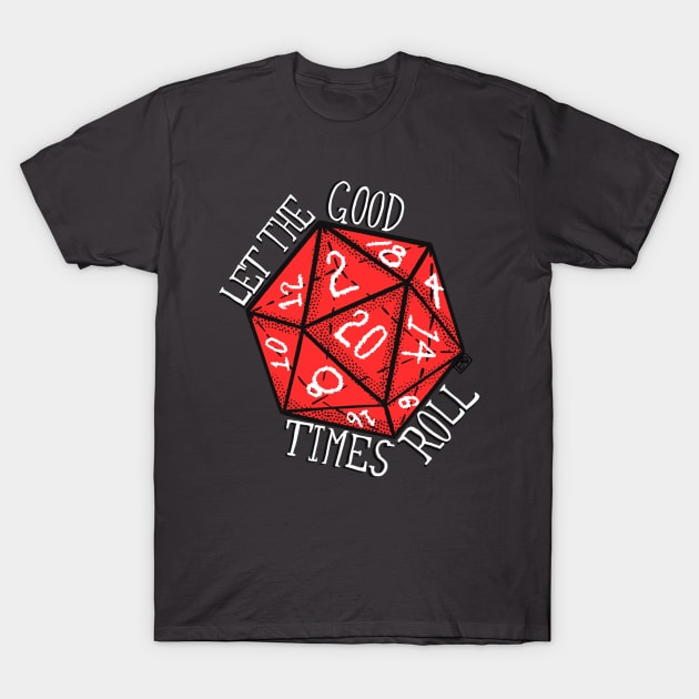 Let the Good Times Roll Dice T-Shirt by TheEND42